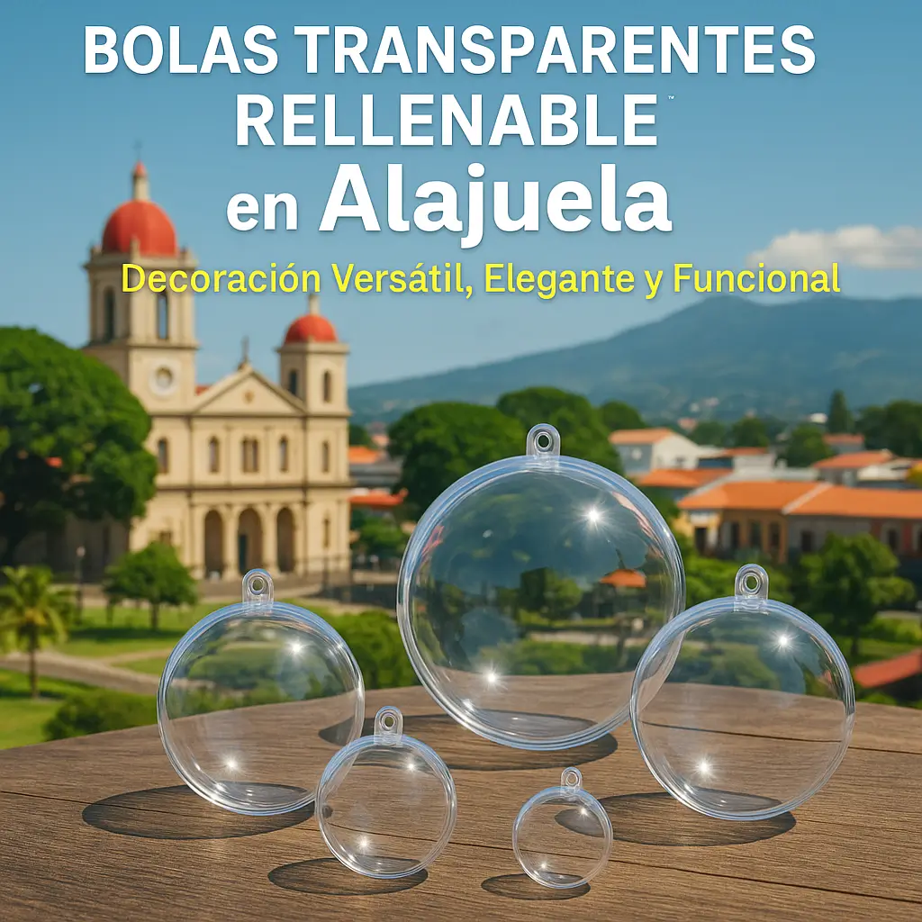 Bolas Transparentes Rellenables en Alajuela: Decoración Creativa y Detalles Únicos para Navidad, Eventos y Emprendedores